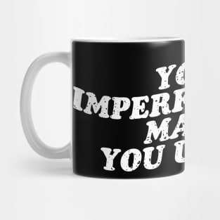 your imperfections makes you unique Mug